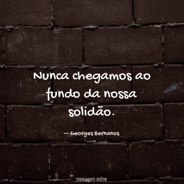 Nunca chegamos ao fundo da nossa solidão
