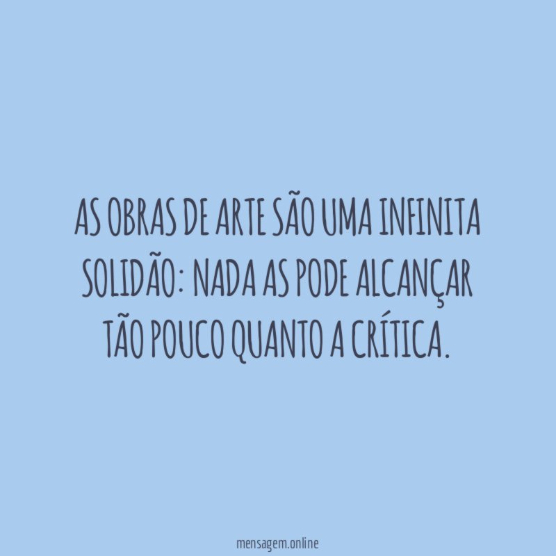 As obras de arte são uma infinita solidão