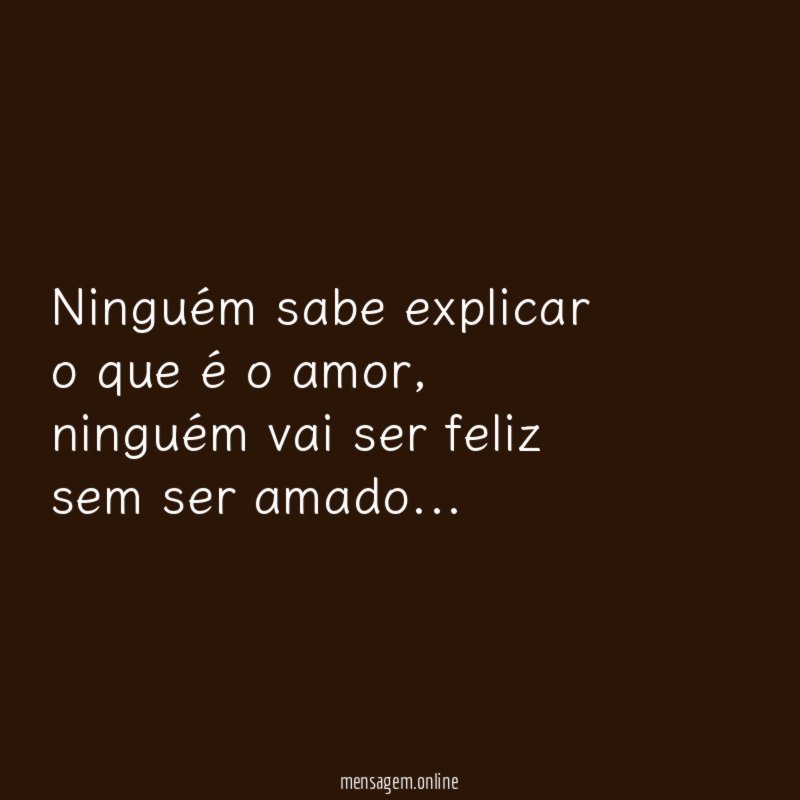 Ninguém sabe explicar o que é o amor