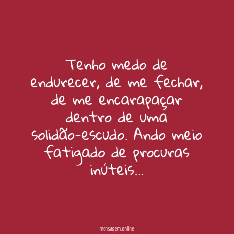 Tenho medo de endurecer