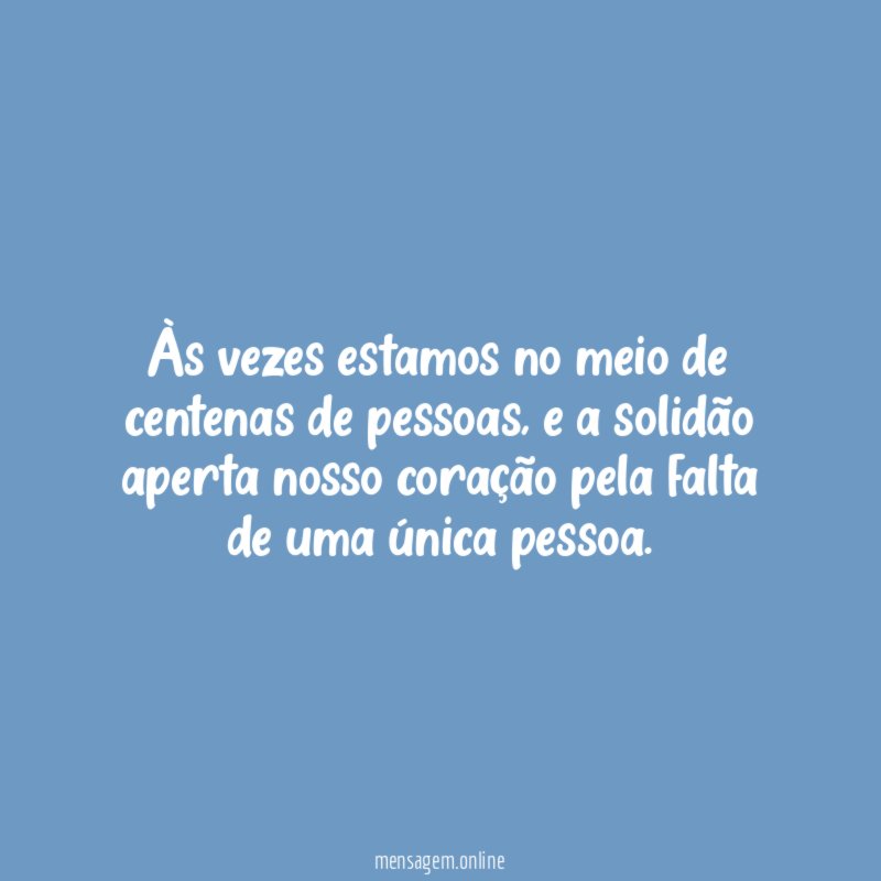 Às vezes estamos no meio de centenas de pessoas