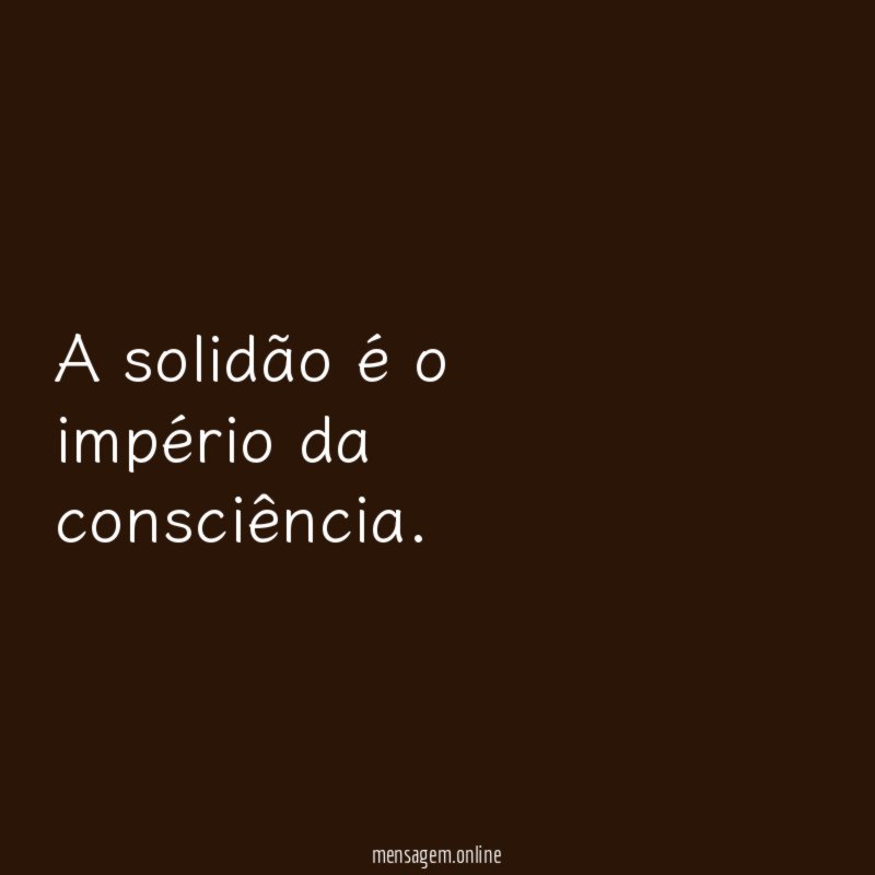 A solidão é o império da consciência