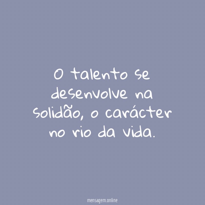 O talento se desenvolve na solidão