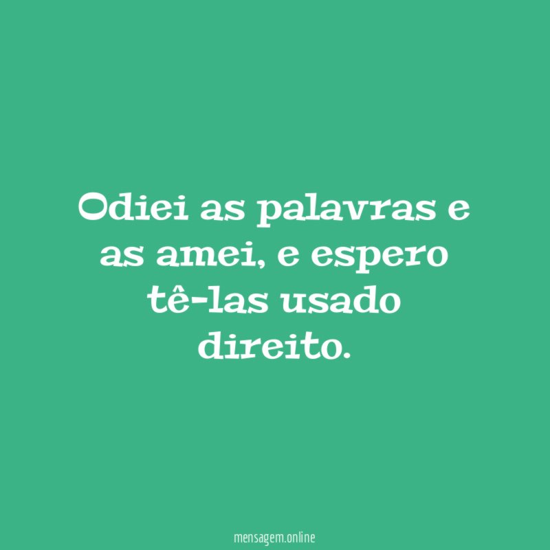 Odiei as palavras e as amei