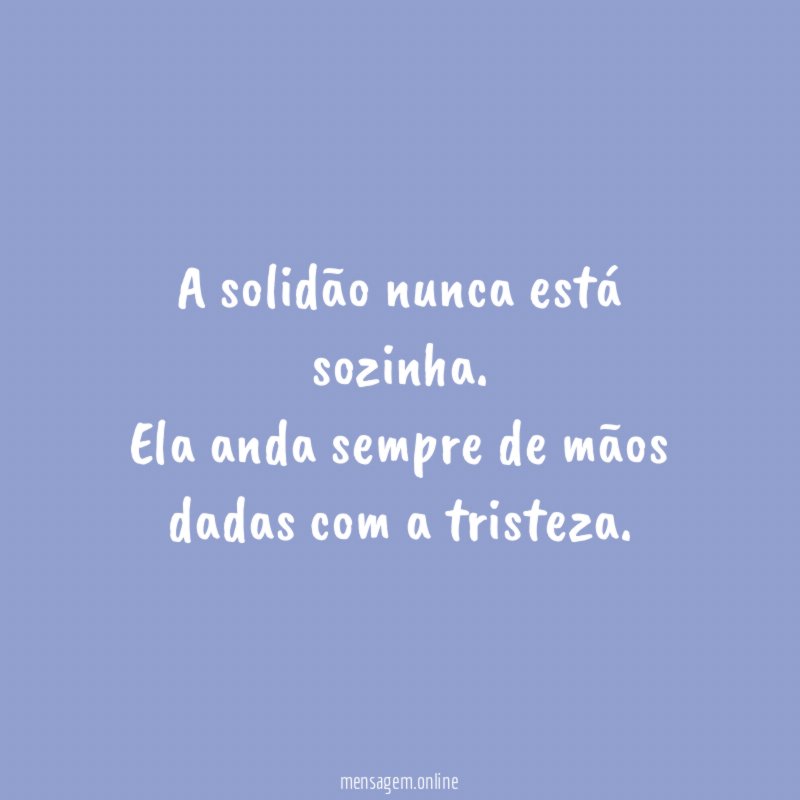 A solidão nunca está sozinha