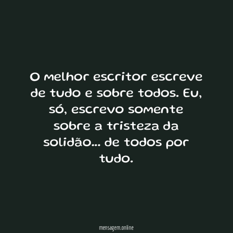 O melhor escritor escreve de tudo e sobre todos
