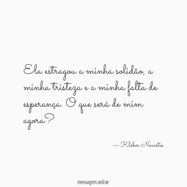 Ela estragou a minha solidão