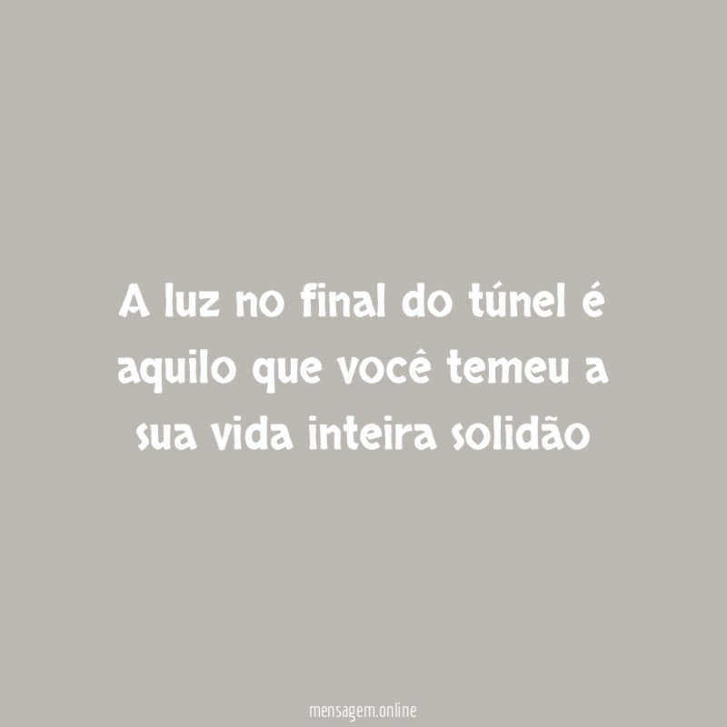 A luz no final do túnel é aquilo