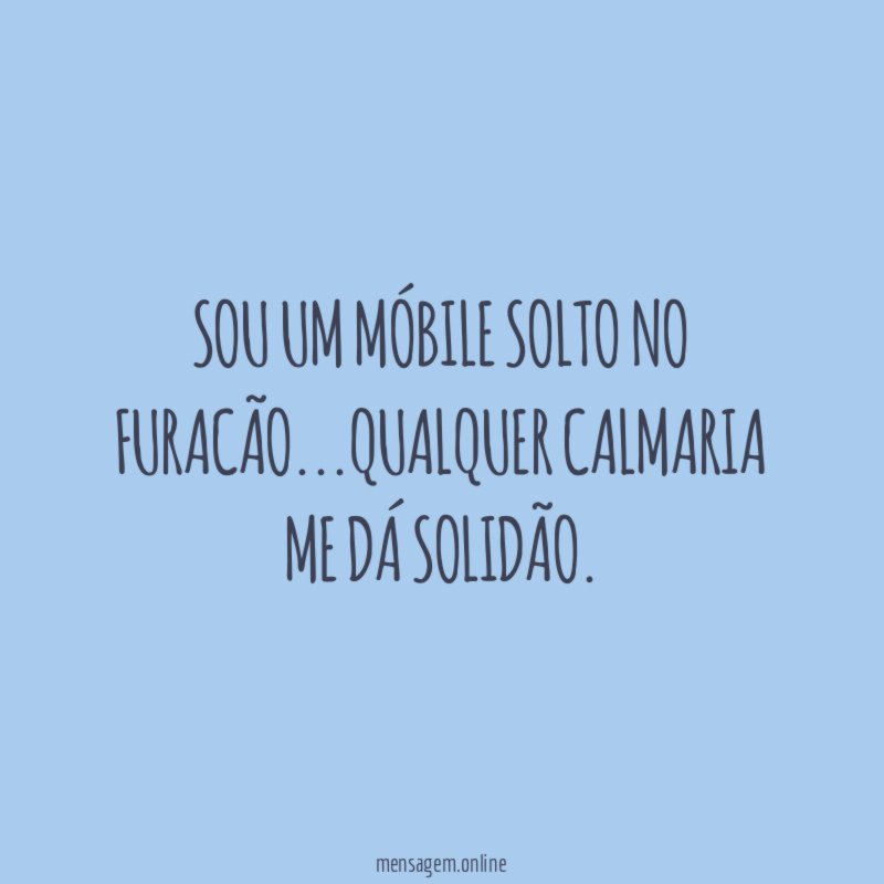 Sou um móbile solto no furacão