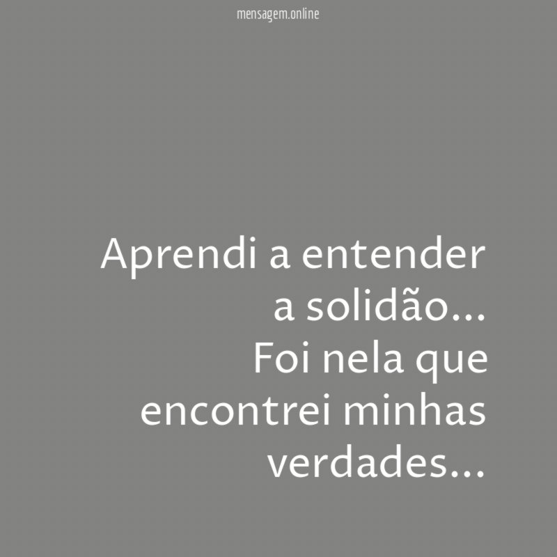 Aprendi a entender a solidão