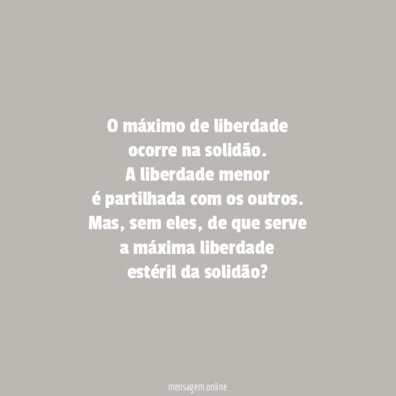 O máximo de liberdade ocorre na solidão