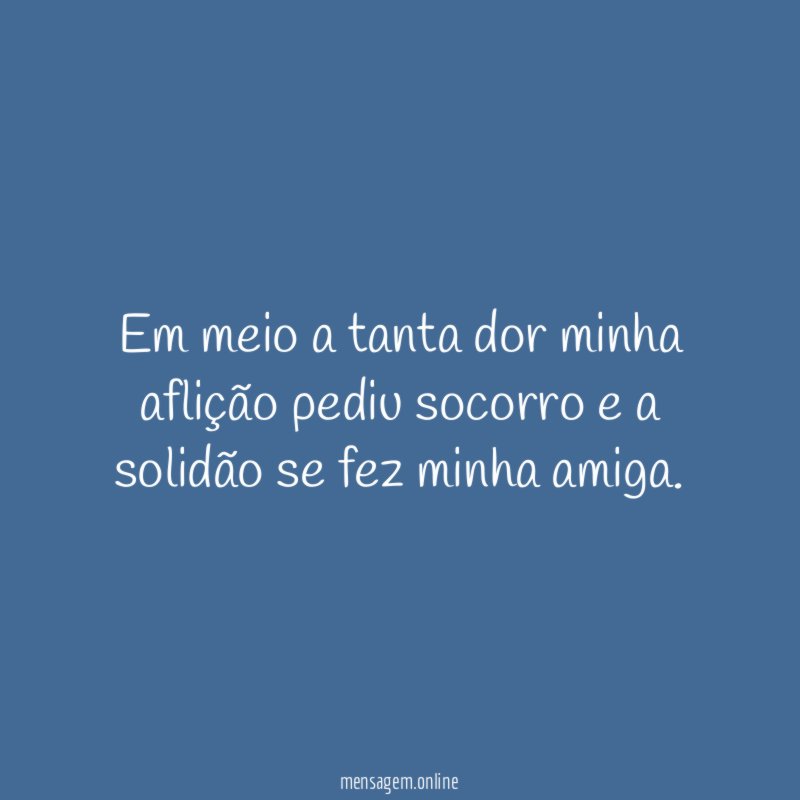 Em meio a tanta dor minha aflição pediu