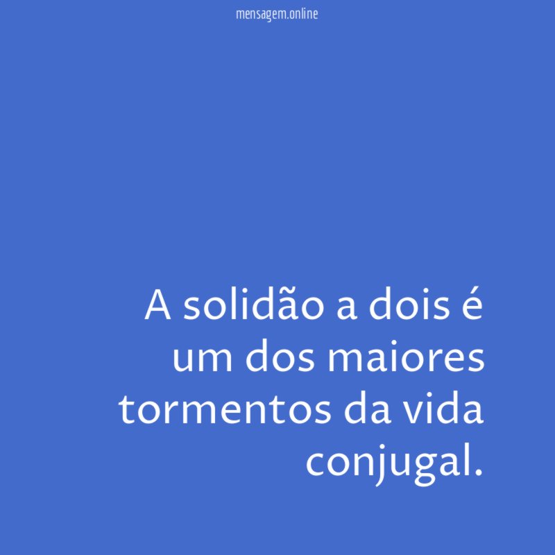 A solidão a dois é um dos maiores tormentos da vida conjugal