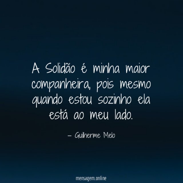 A Solidão é minha maior companheira
