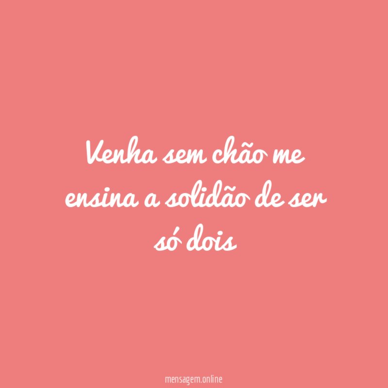 Venha sem chão me ensina a solidão de