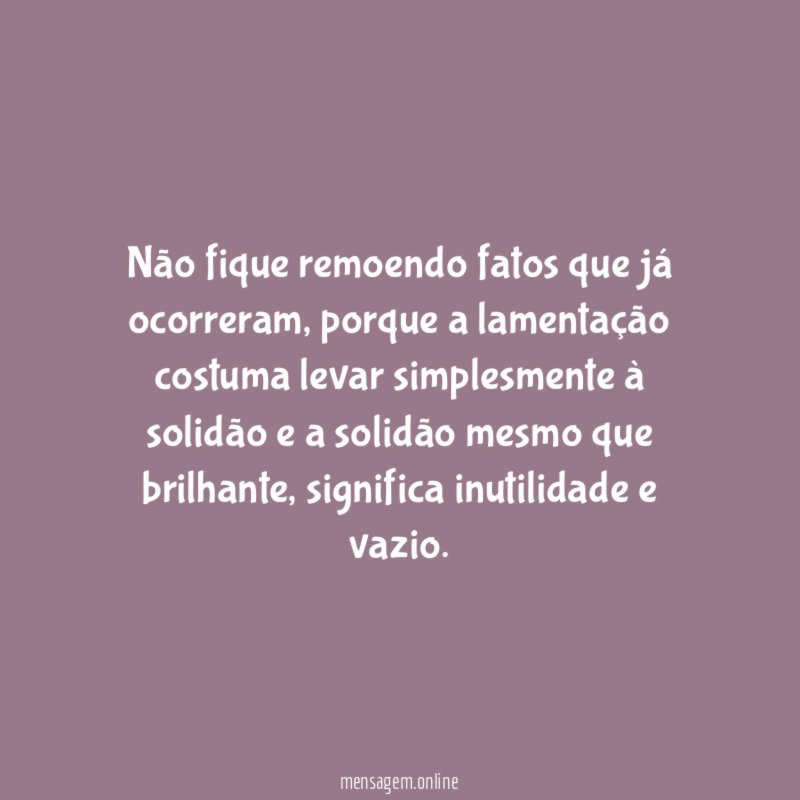 Não fique remoendo fatos que já ocorreram