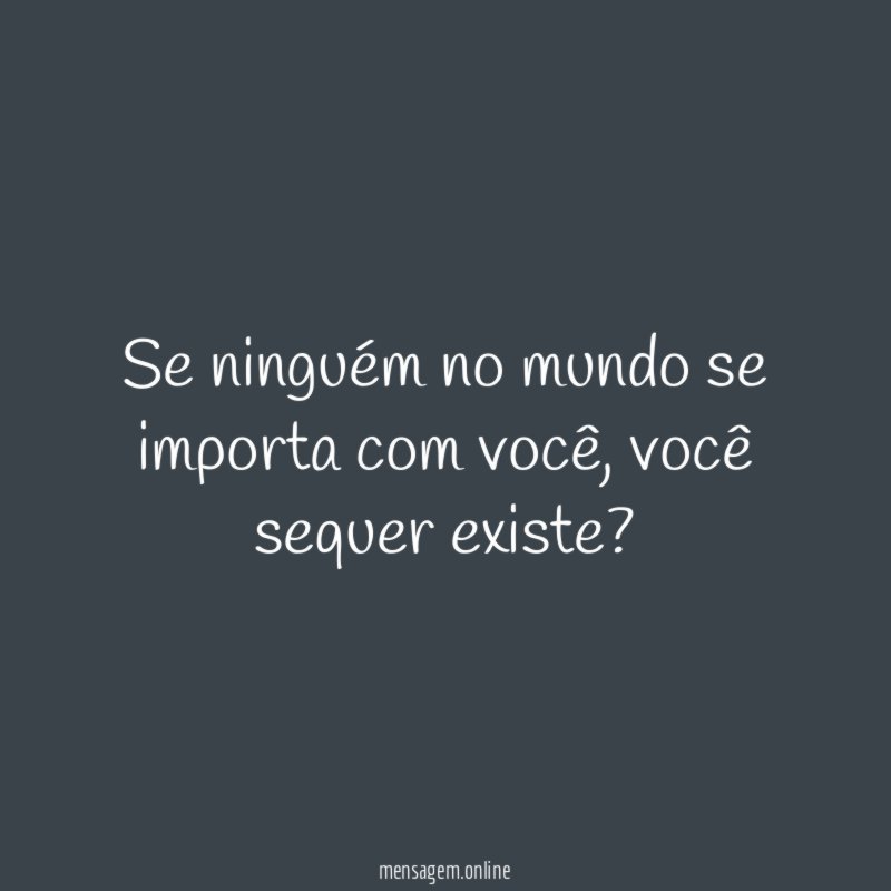 Se ninguém no mundo se importa com você