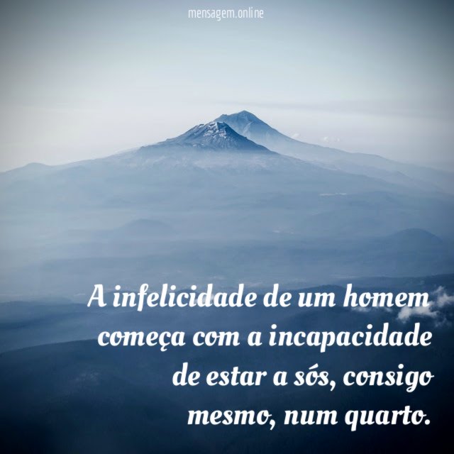 A infelicidade de um homem começa com a