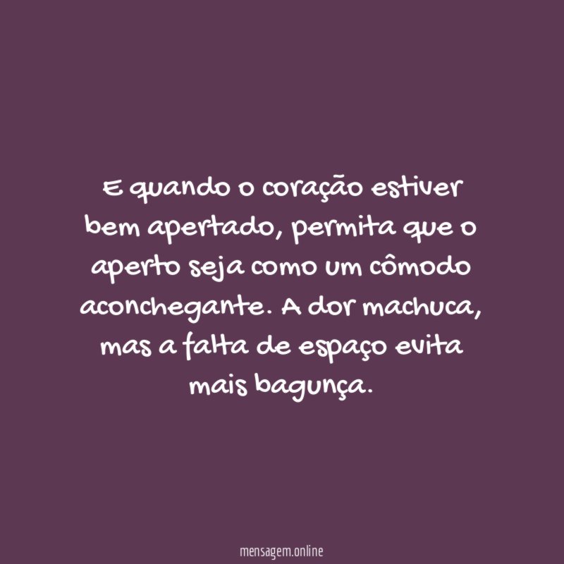 E quando o coração estiver bem apertado