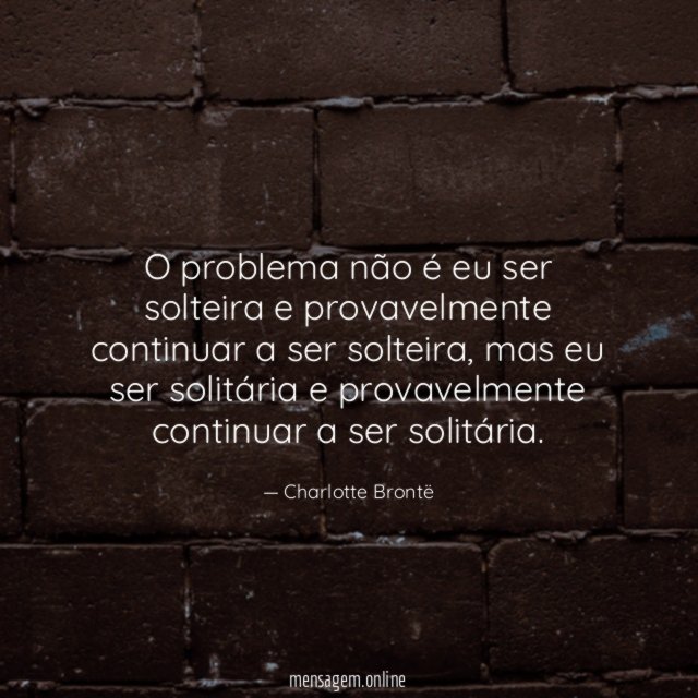 O problema não é eu ser solteira