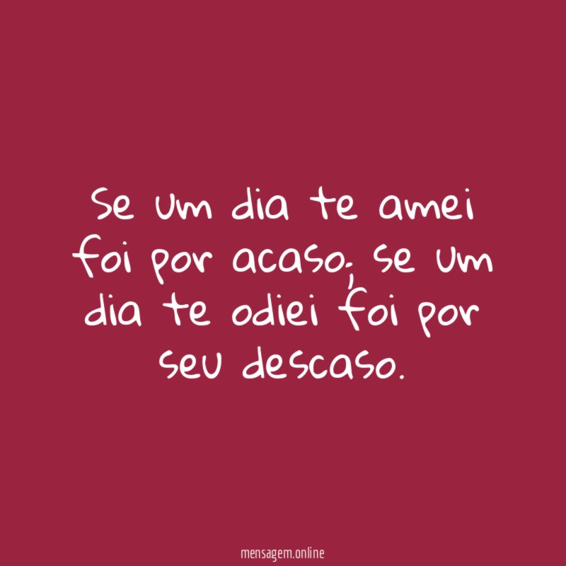 Se um dia te amei foi por acaso