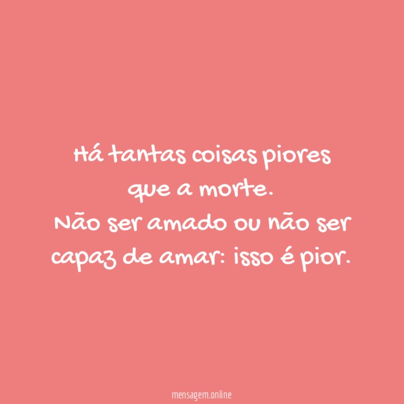 Há tantas coisas piores que a morte