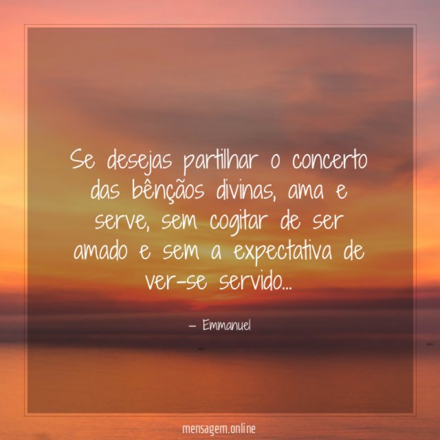 Se desejas partilhar o concerto das bênçãos divinas