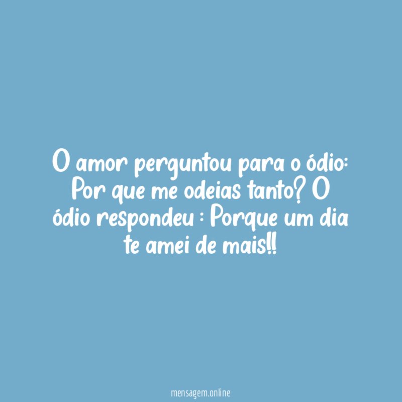 O amor perguntou para o ódio