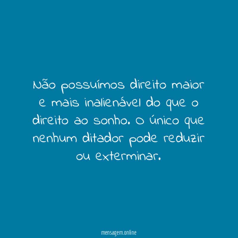 Não possuímos direito maior e mais inalienável do