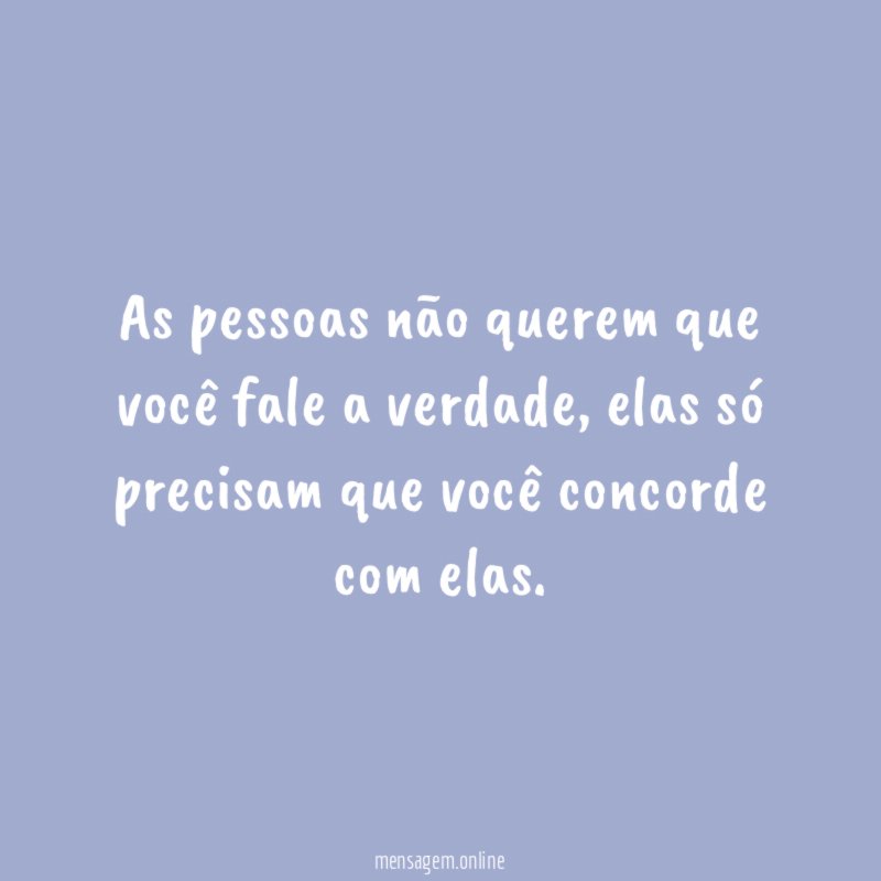 As pessoas não querem que você fale a verdade