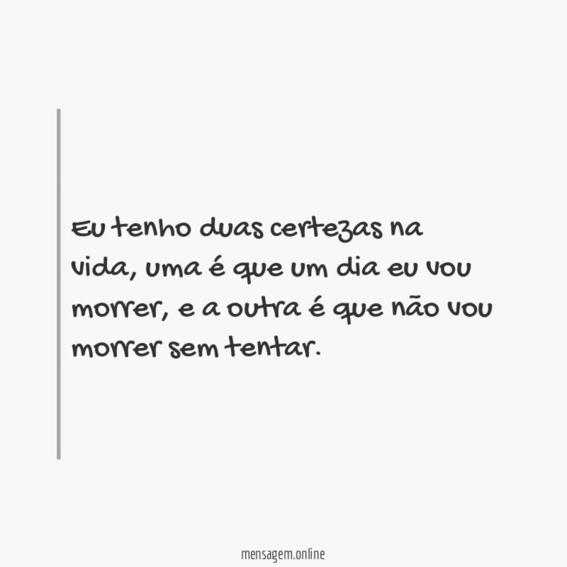 Eu tenho duas certezas na vida