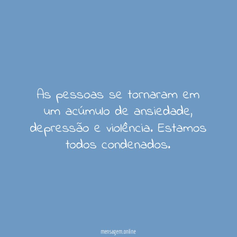 As pessoas se tornaram em um acúmulo de ansiedade