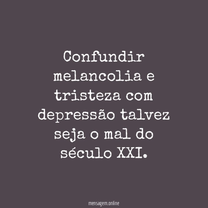 Confundir melancolia e tristeza com depressão talvez seja