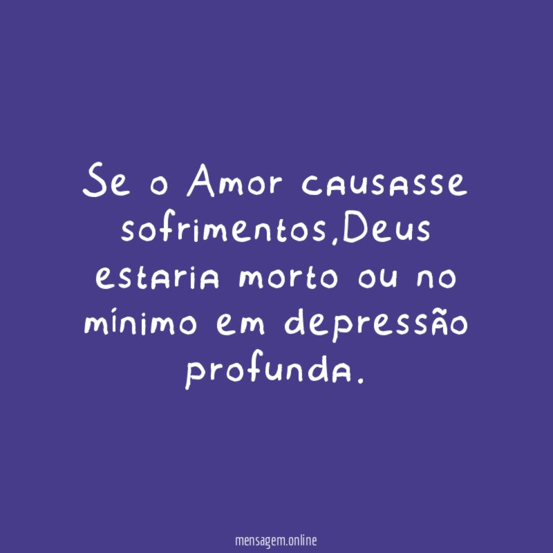 Se o Amor causasse sofrimentos