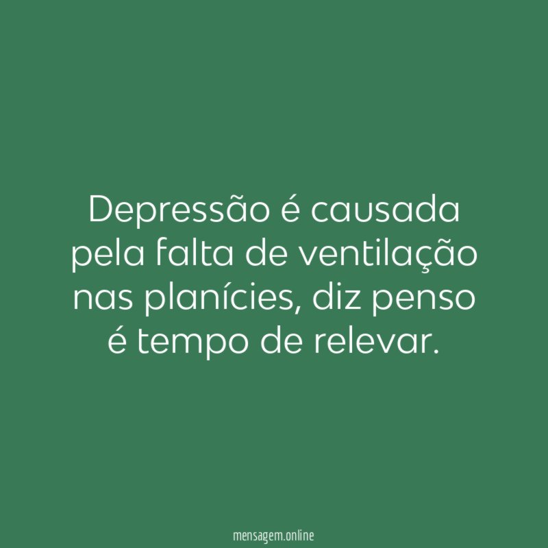 Depressão é causada pela falta de ventilação nas planícies