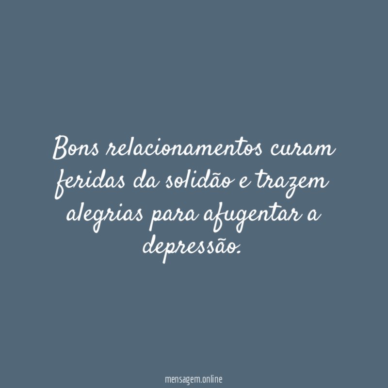 Bons relacionamentos curam feridas da solidão e trazem