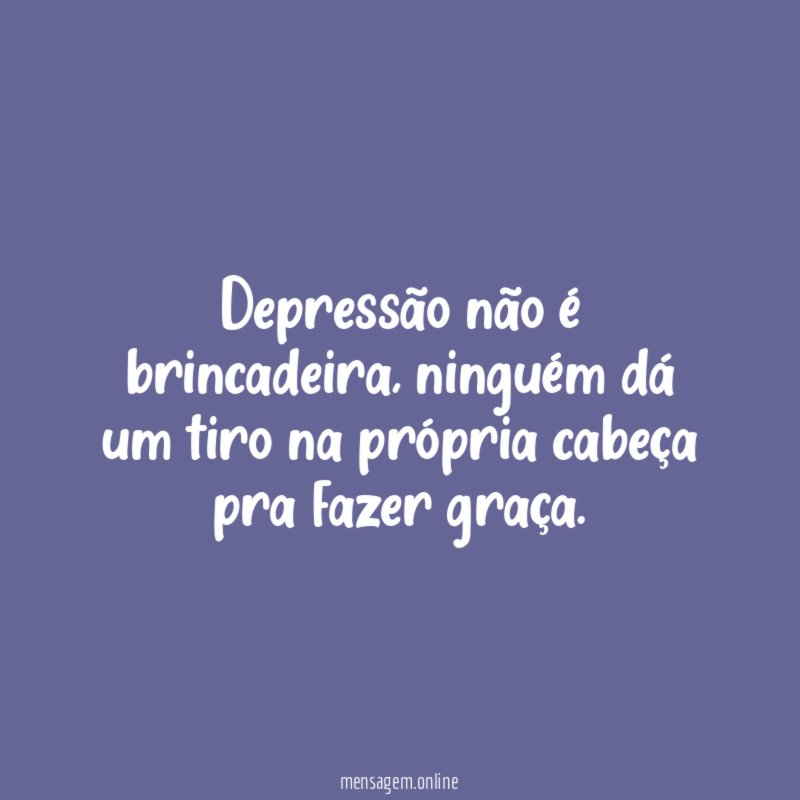 Depressão não é brincadeira