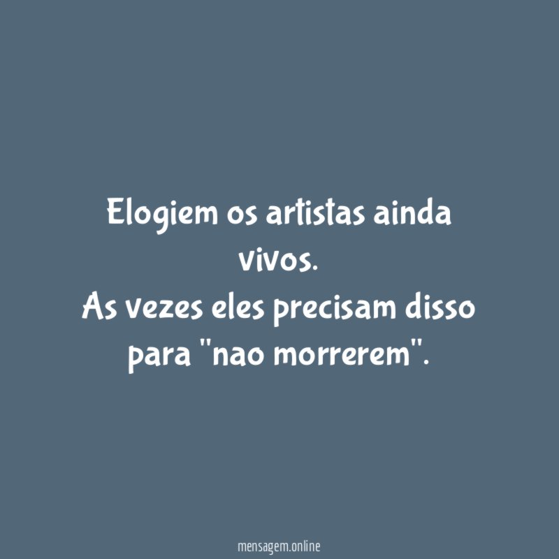 Elogiem os artistas ainda vivos