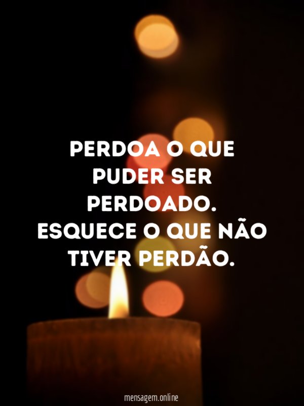 Perdoa o que puder ser perdoado