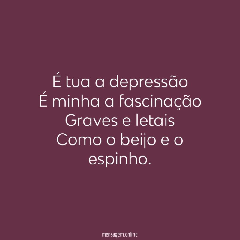 É tua a depressão É minha a fascinação Graves