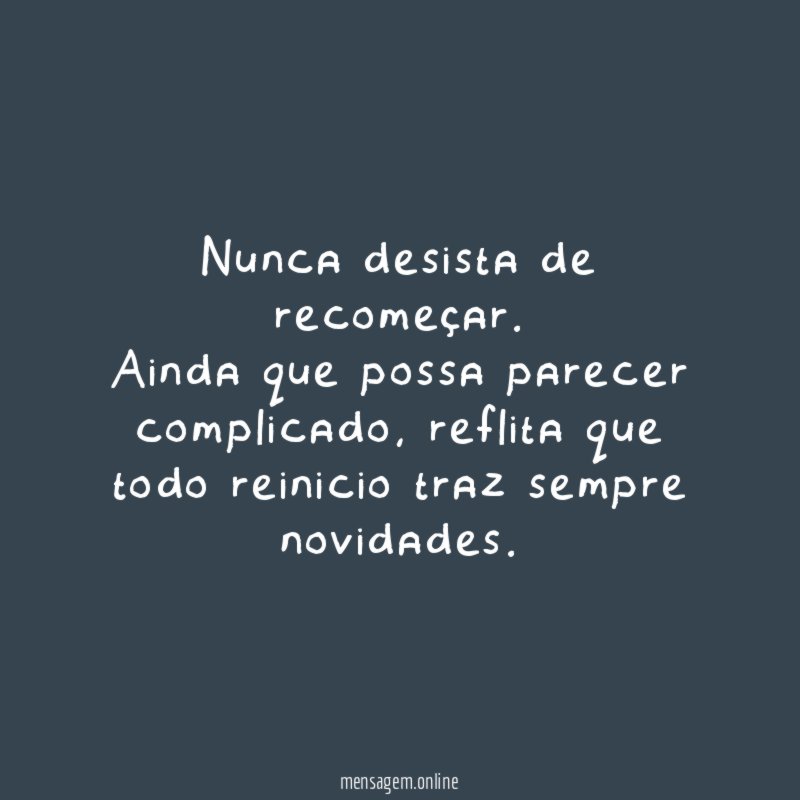 Nunca desista de recomeçar