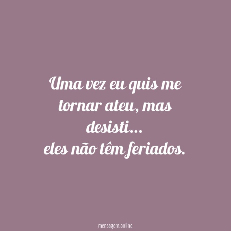 Uma vez eu quis me tornar ateu