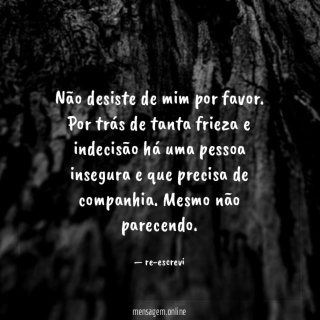 Não desiste de mim por favor