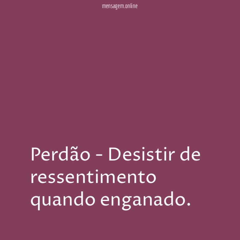 Perdão - Desistir de ressentimento quando enganado