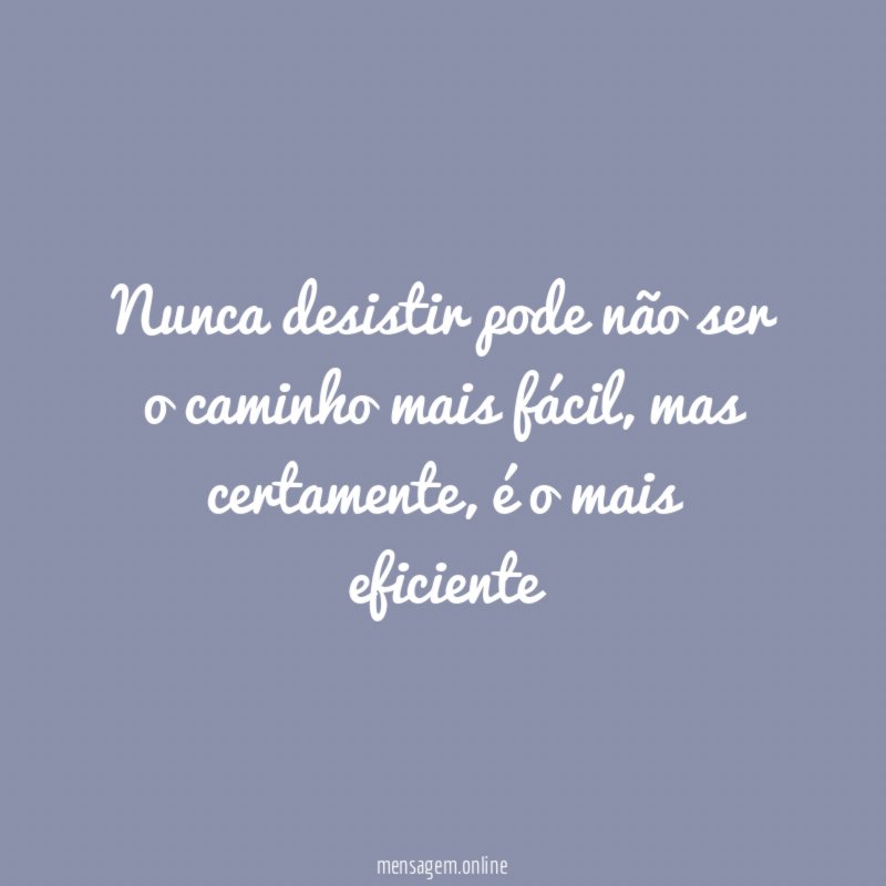 Nunca desistir pode não ser o caminho mais fácil