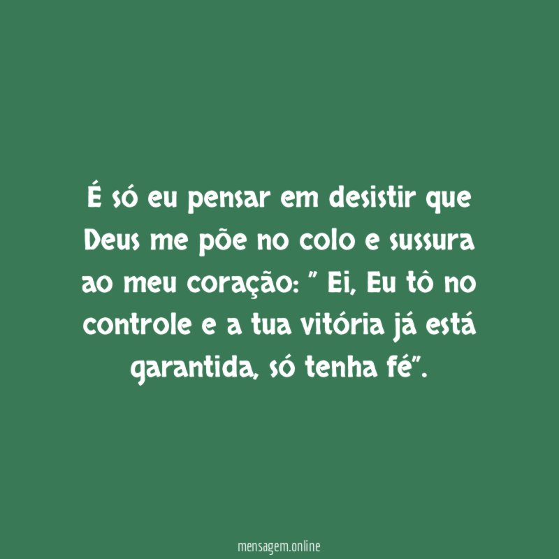 É só eu pensar em desistir que Deus