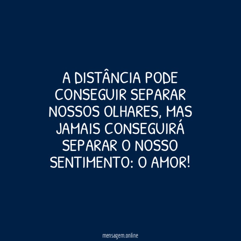 A distância pode conseguir separar nossos olhares