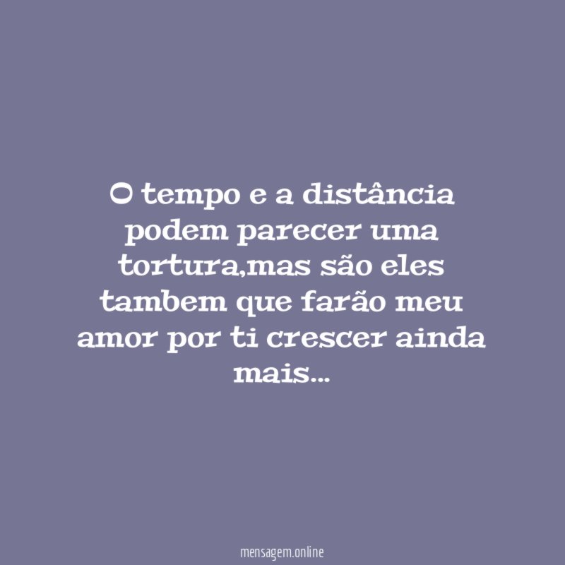 O tempo e a distância podem parecer uma tortura