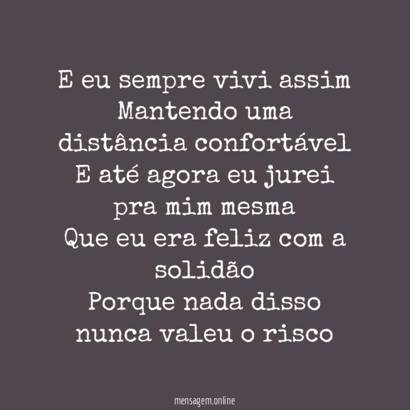 E eu sempre vivi assim Mantendo uma distância confortável E