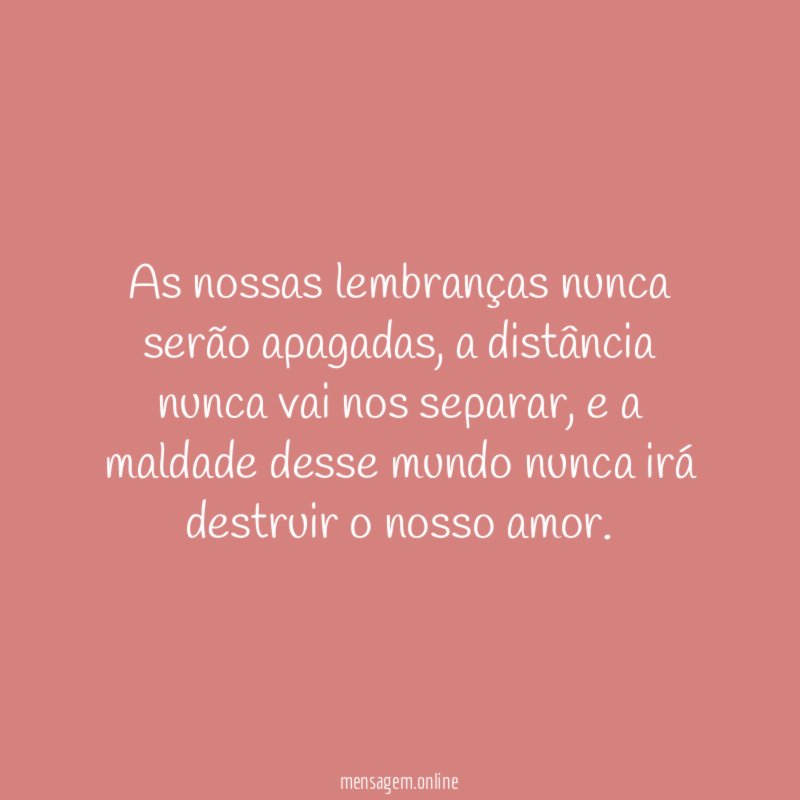 As nossas lembranças nunca serão apagadas